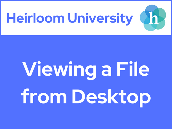 Heirloom University: Viewing a File from Desktop