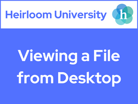 Heirloom University: Viewing a File from Desktop