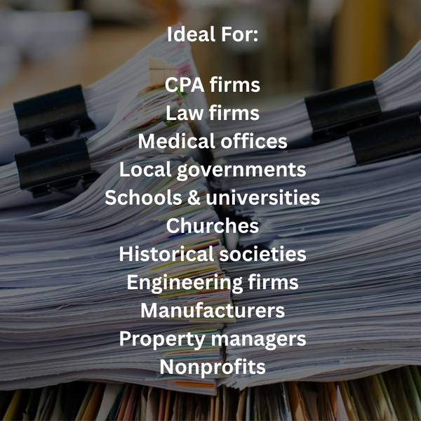 Digization Services for CPA firms, Law firms, Medical offices, Local governments, Schools & universities, Churches, Historical societies, Engineering firms, Manufacturers, Property managers, Nonprofits