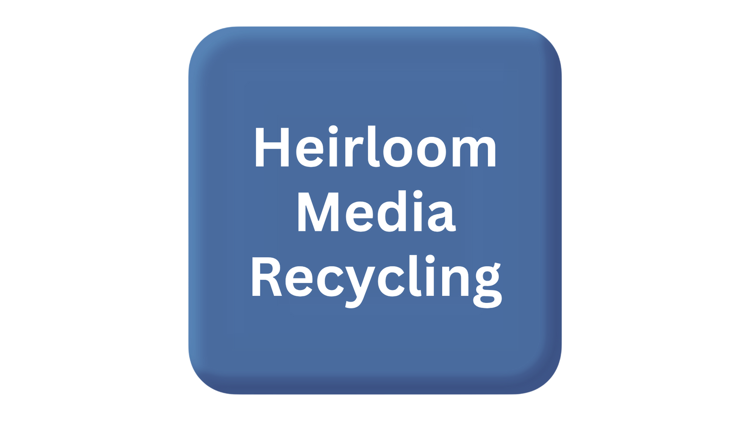 Heirloom Media Recycling